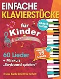EINFACHE KLAVIERSTÜCKE für Kinder + Minikurs „Keyboard spielen“: Liederbuch für Kinder und Jugendliche 60 Lieder für Anfänger Erstes Buch Schritt für Schritt (+ Gratis Audio)