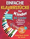 EINFACHE KLAVIERSTÜCKE für Kinder + Minikurs „Keyboard spielen“: Liederbuch für Kinder und Jugendliche 60 Lieder für Anfänger Erstes Buch Schritt für Schritt (+ Gratis Audio)